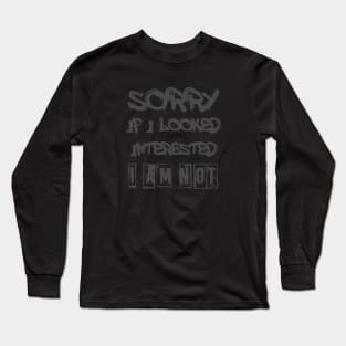 sorry if i looked interested. I am not Long Sleeve T-Shirt